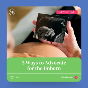 3 Ways to Advocate for the Unborn - When Does Life Begin?