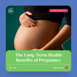 The Long-Term Health Benefits of Pregnancy - When Does Life Begin?