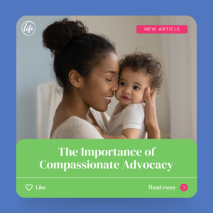 The Importance of Compassionate Advocacy - When Does Life Begin?