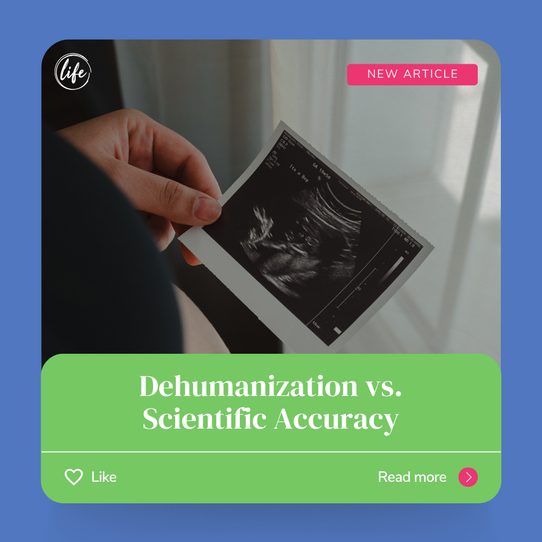 Dehumanization vs. Scientific Accuracy - When Does Life Begin?