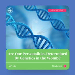 Are Our Personalities Determined By Genetics in the Womb? - When Does Life Begin?